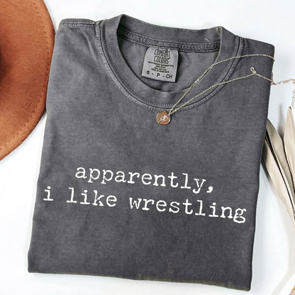 Apparently I Like Wrestling - Funny Sports T-Shirt