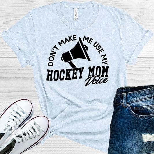 Don't Make Me Use My Hockey Mom Voice -- Funny Graphic Tee