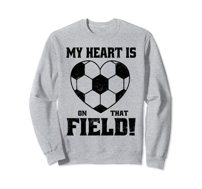My Heart Is That Field Soccer Funny Sweatshirt - Streetwear Style Men Women