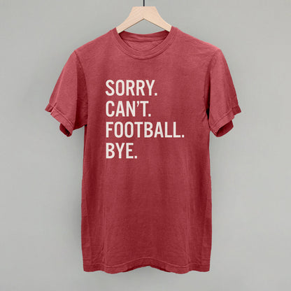 Sorry Can't Football Bye