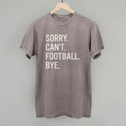 Sorry Can't Football Bye