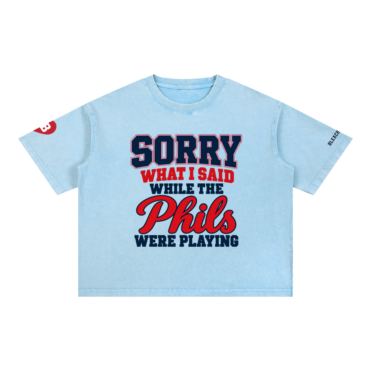 Sorry What I Said While the Phils Were Playing sky blue mineral wash tee, Bleacher Babe Philly baseball shirt, front