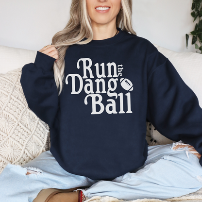 Run the Dang Ball -- Crewneck Sweatshirt