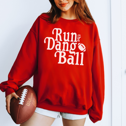 Run the Dang Ball -- Crewneck Sweatshirt